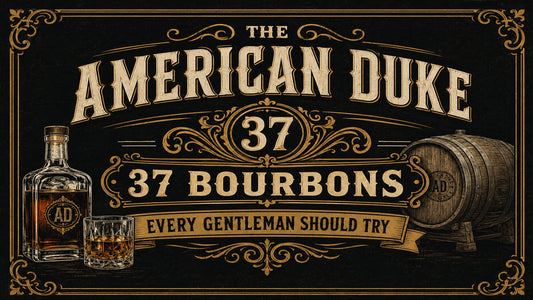 The American Duke 37: 37 Bourbons Every Gentleman Should Try